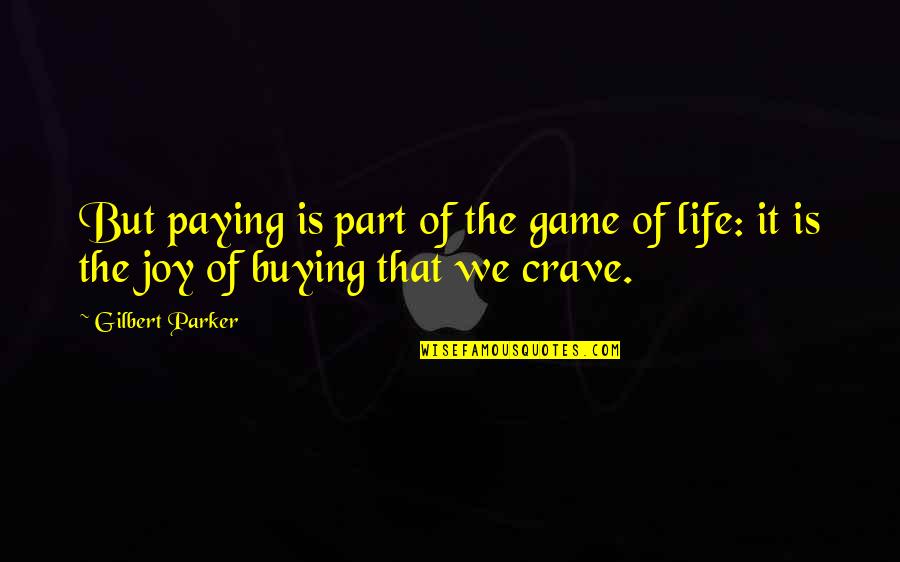 Yoshishige Quotes By Gilbert Parker: But paying is part of the game of