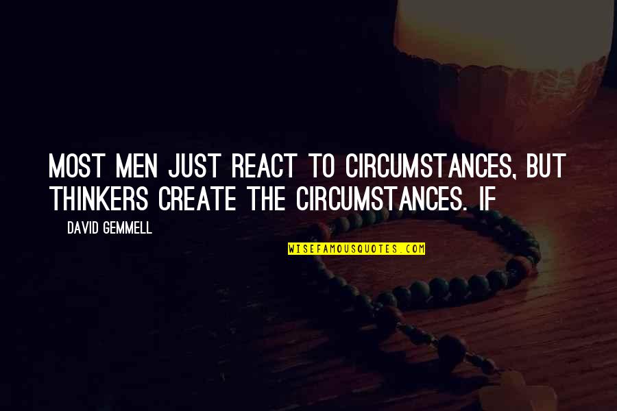 Yoshitake Kawane Quotes By David Gemmell: Most men just react to circumstances, but thinkers