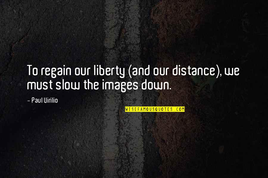 Yoshiteru Agatsuma Quotes By Paul Virilio: To regain our liberty (and our distance), we