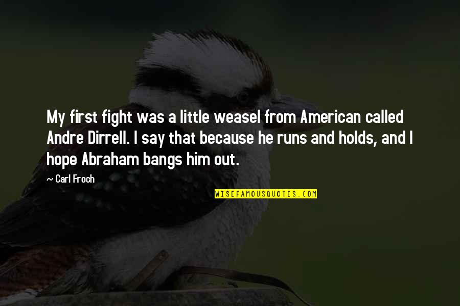 Yoshiteru Quotes By Carl Froch: My first fight was a little weasel from Yoshiteru Quotes By Carl Froch: My first fight was a little weasel from