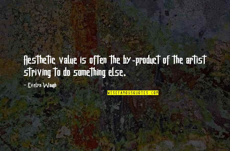 Yoshiteru Quotes By Evelyn Waugh: Aesthetic value is often the by-product of the