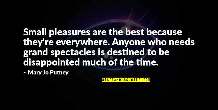 Yoshiteru Quotes By Mary Jo Putney: Small pleasures are the best because they're everywhere. Yoshiteru Quotes By Mary Jo Putney: Small pleasures are the best because they're everywhere.