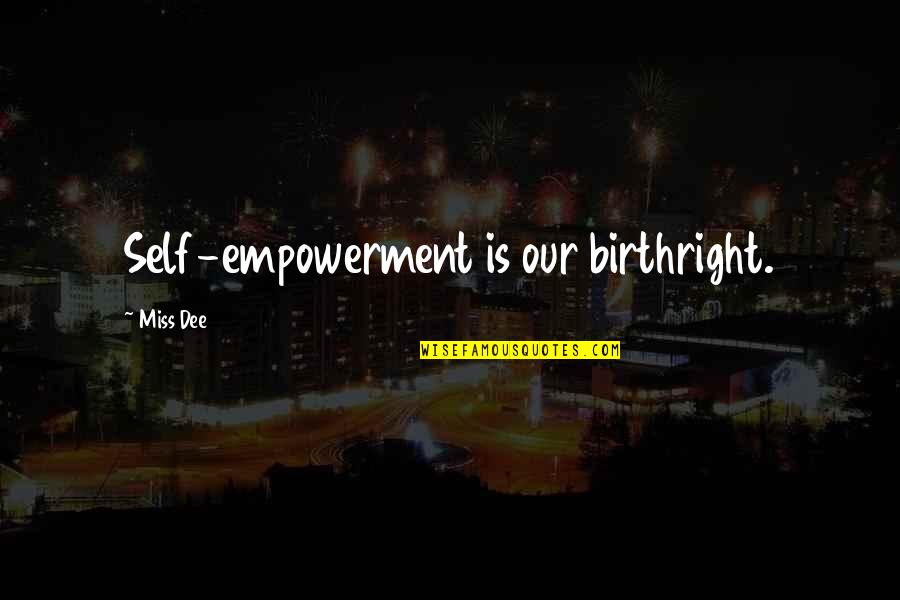 Yoshiteru Quotes By Miss Dee: Self-empowerment is our birthright. Yoshiteru Quotes By Miss Dee: Self-empowerment is our birthright.