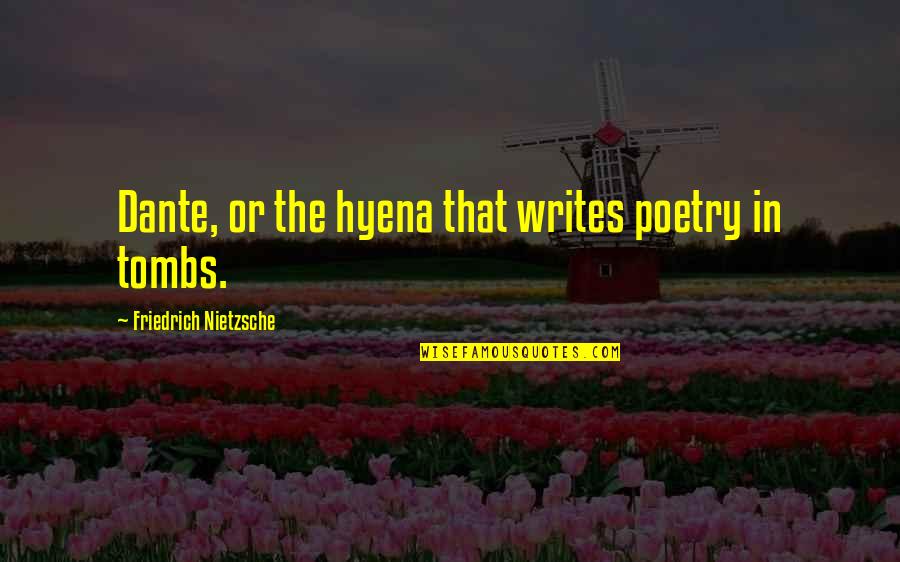 Yoshitoki Oima Quotes By Friedrich Nietzsche: Dante, or the hyena that writes poetry in