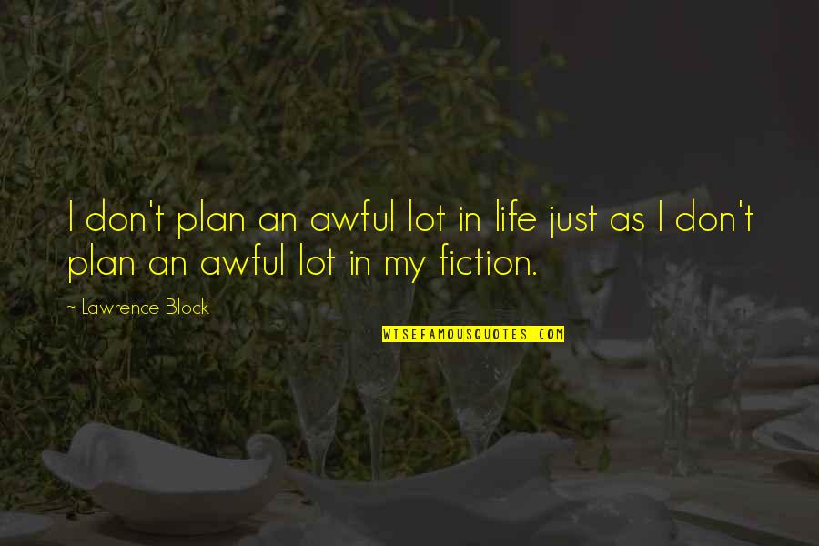 Yoshitomi Akihito Quotes By Lawrence Block: I don't plan an awful lot in life