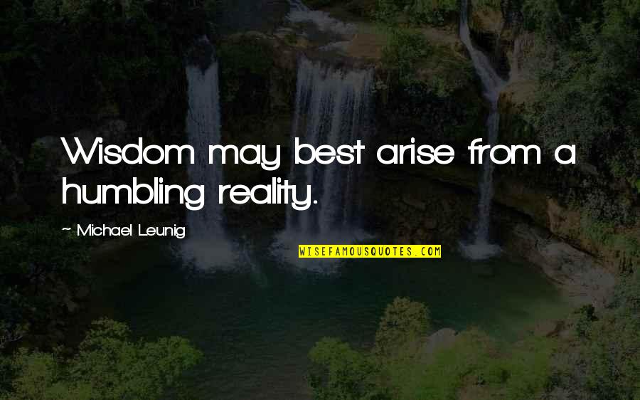 Yoshitomi Akihito Quotes By Michael Leunig: Wisdom may best arise from a humbling reality. Yoshitomi Akihito Quotes By Michael Leunig: Wisdom may best arise from a humbling reality.
