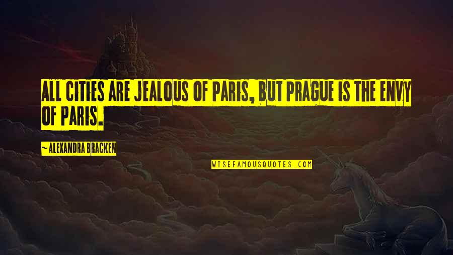Yoshitsune Minamoto Quotes By Alexandra Bracken: All cities are jealous of Paris, but Prague