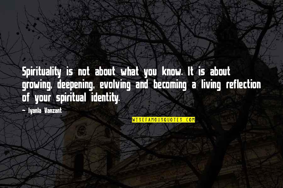 Yoshiwara Denchu Quotes By Iyanla Vanzant: Spirituality is not about what you know. It Yoshiwara Denchu Quotes By Iyanla Vanzant: Spirituality is not about what you know. It