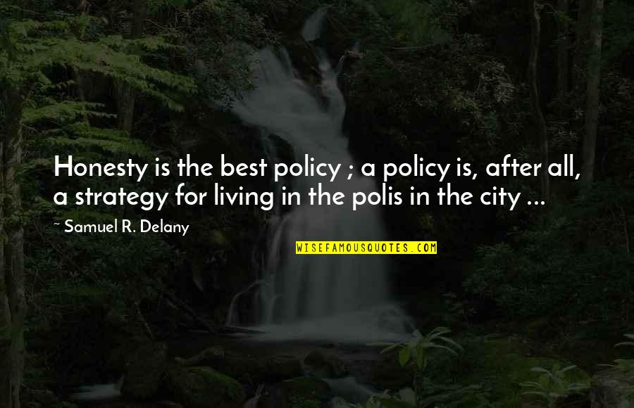 Yoshiwara Denchu Quotes By Samuel R. Delany: Honesty is the best policy ; a policy Yoshiwara Denchu Quotes By Samuel R. Delany: Honesty is the best policy ; a policy
