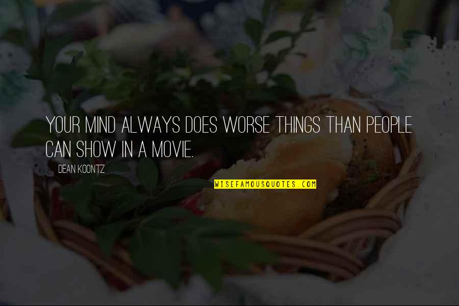 Yoshiwara Enjo Quotes By Dean Koontz: Your mind always does worse things than people
