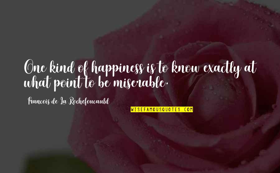 Yoshiya Nobuko Quotes By Francois De La Rochefoucauld: One kind of happiness is to know exactly