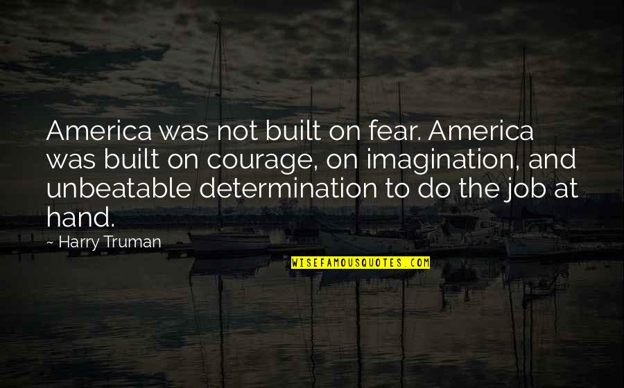 Yoshiya Nobuko Quotes By Harry Truman: America was not built on fear. America was