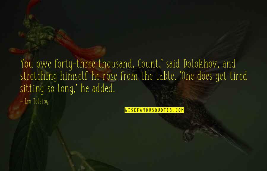 Yoshiyuki Sadamoto Quotes By Leo Tolstoy: You owe forty-three thousand, Count,' said Dolokhov, and