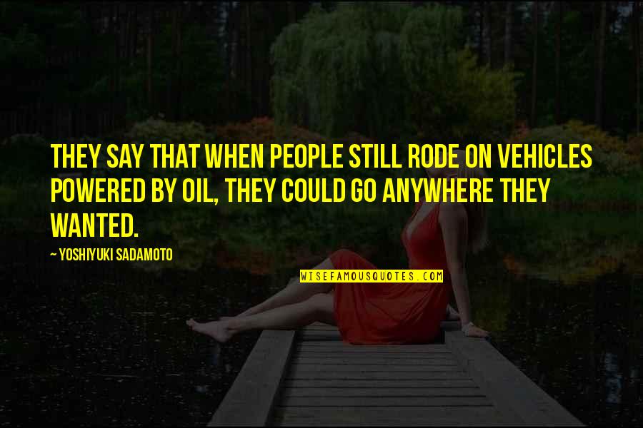 Yoshiyuki Sadamoto Quotes By Yoshiyuki Sadamoto: They say that when people still rode on