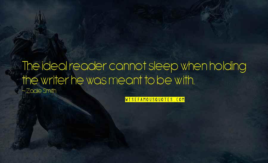 Yoshiyuki Sahashi Quotes By Zadie Smith: The ideal reader cannot sleep when holding the