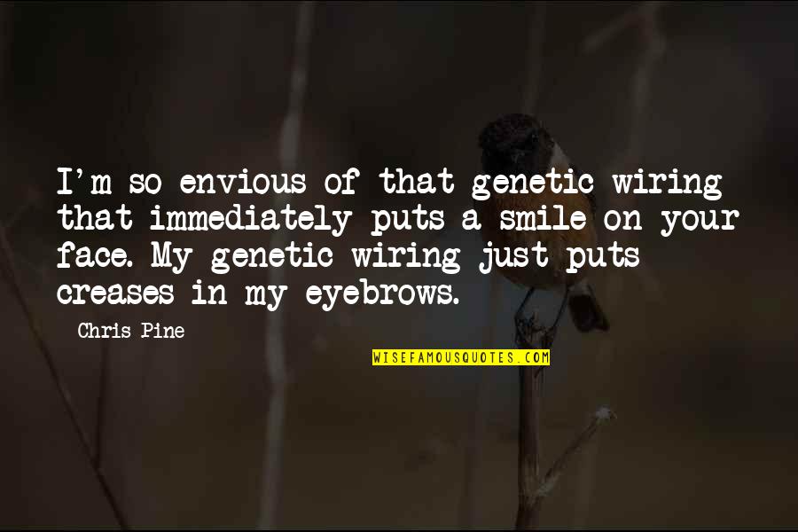 Yoshizaki Mine Quotes By Chris Pine: I'm so envious of that genetic wiring that