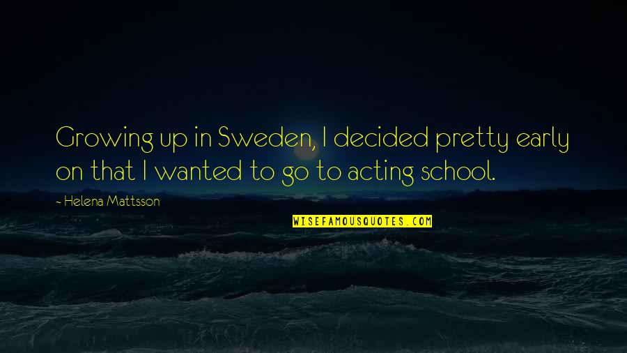 Yoshizaki Mine Quotes By Helena Mattsson: Growing up in Sweden, I decided pretty early