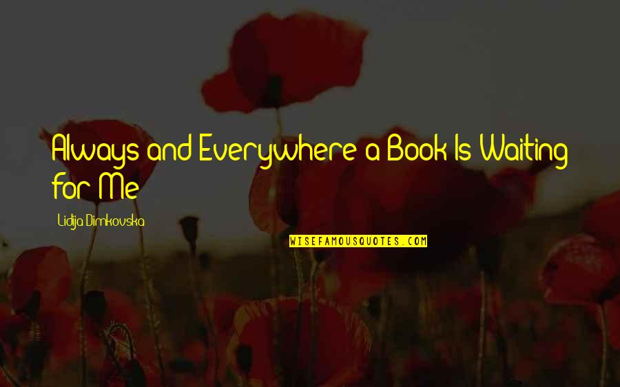 Yoshizaki Yukari Quotes By Lidija Dimkovska: Always and Everywhere a Book Is Waiting for
