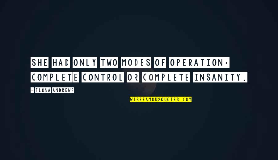 Yoshizawa Akira Quotes By Ilona Andrews: She had only two modes of operation: complete