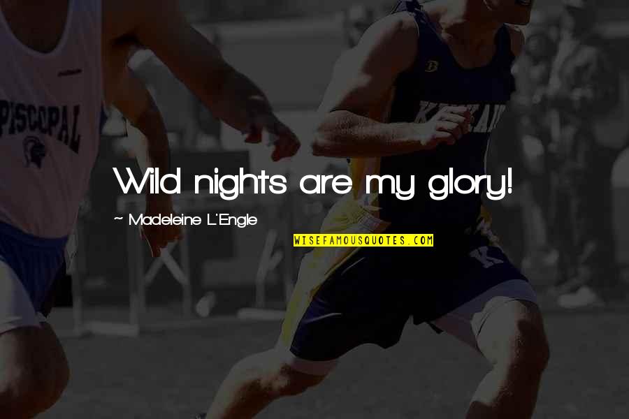 Yoshizo Machida Quotes By Madeleine L'Engle: Wild nights are my glory!