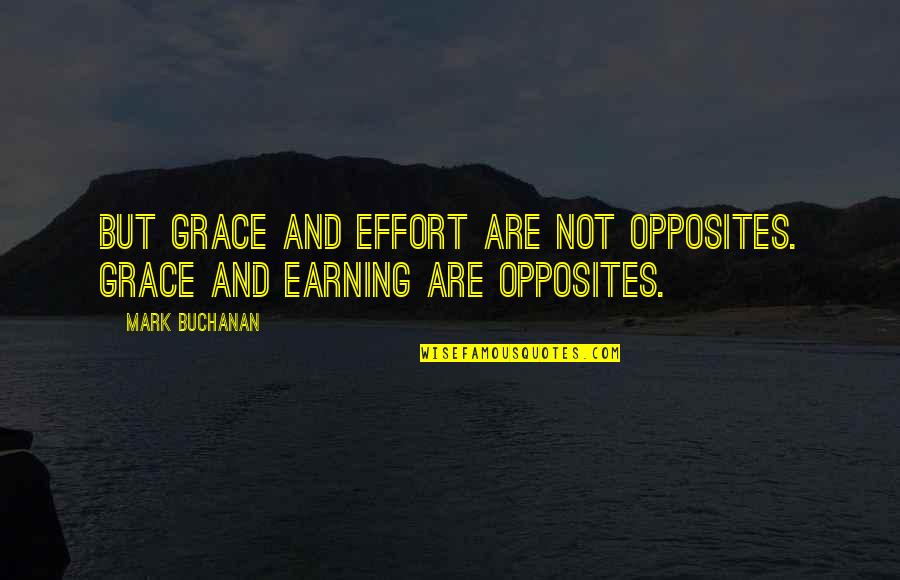 Yoshizo Machida Quotes By Mark Buchanan: But grace and effort are not opposites. Grace