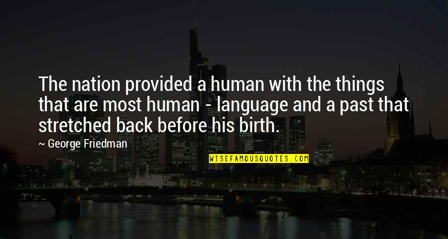 Yosief Quotes By George Friedman: The nation provided a human with the things Yosief Quotes By George Friedman: The nation provided a human with the things