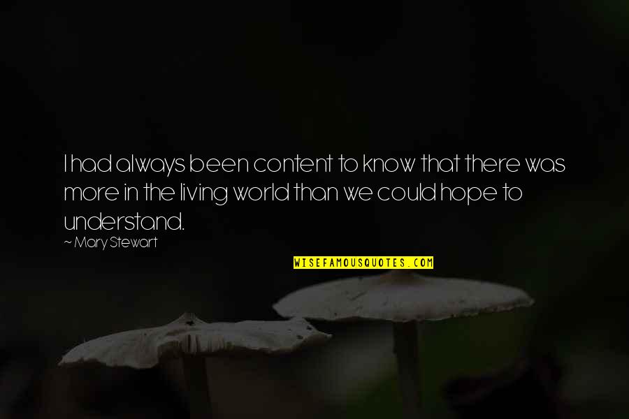 Yosisideral Quotes By Mary Stewart: I had always been content to know that Yosisideral Quotes By Mary Stewart: I had always been content to know that