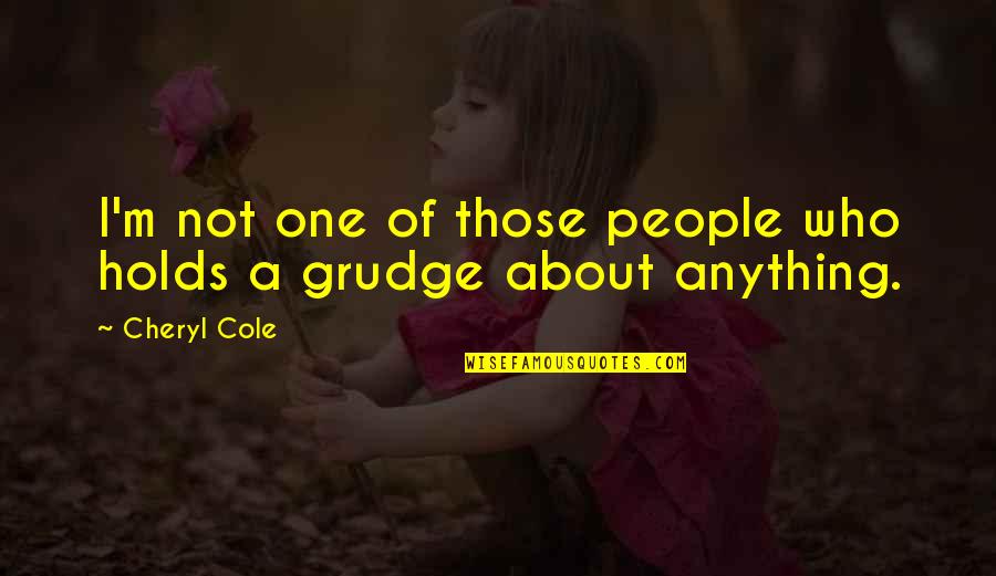 Yoskar Por Quotes By Cheryl Cole: I'm not one of those people who holds