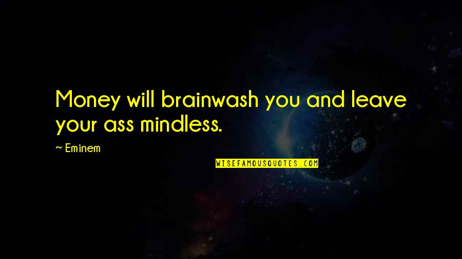 Yoslan Quotes By Eminem: Money will brainwash you and leave your ass