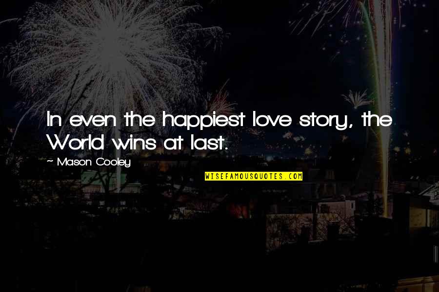 Yoslan Quotes By Mason Cooley: In even the happiest love story, the World Yoslan Quotes By Mason Cooley: In even the happiest love story, the World