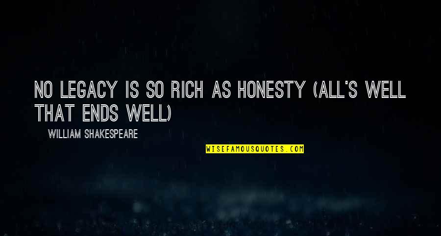Yoslan Quotes By William Shakespeare: No legacy is so rich as honesty (All's Yoslan Quotes By William Shakespeare: No legacy is so rich as honesty (All's
