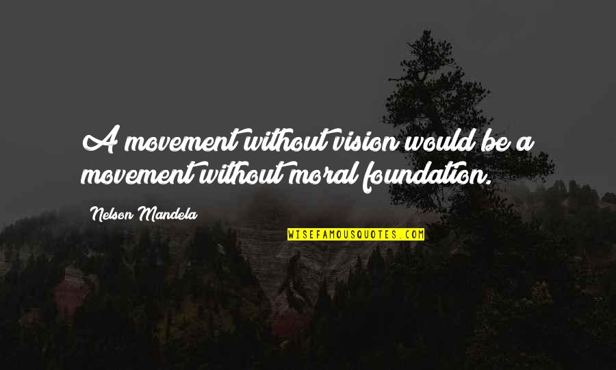Yosmel Menendez Quotes By Nelson Mandela: A movement without vision would be a movement