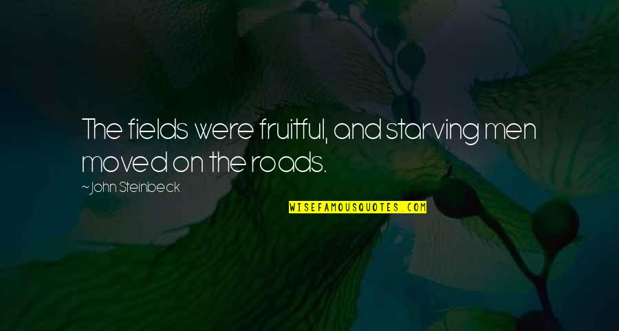 Yosniel Rodriguez Quotes By John Steinbeck: The fields were fruitful, and starving men moved