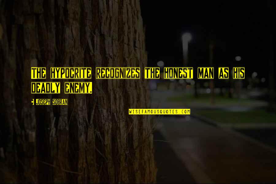 Yosri Messai Quotes By Joseph Sobran: The hypocrite recognizes the honest man as his Yosri Messai Quotes By Joseph Sobran: The hypocrite recognizes the honest man as his