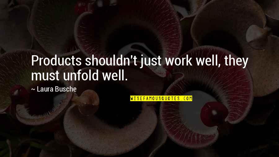 Yoss Bones Quotes By Laura Busche: Products shouldn't just work well, they must unfold