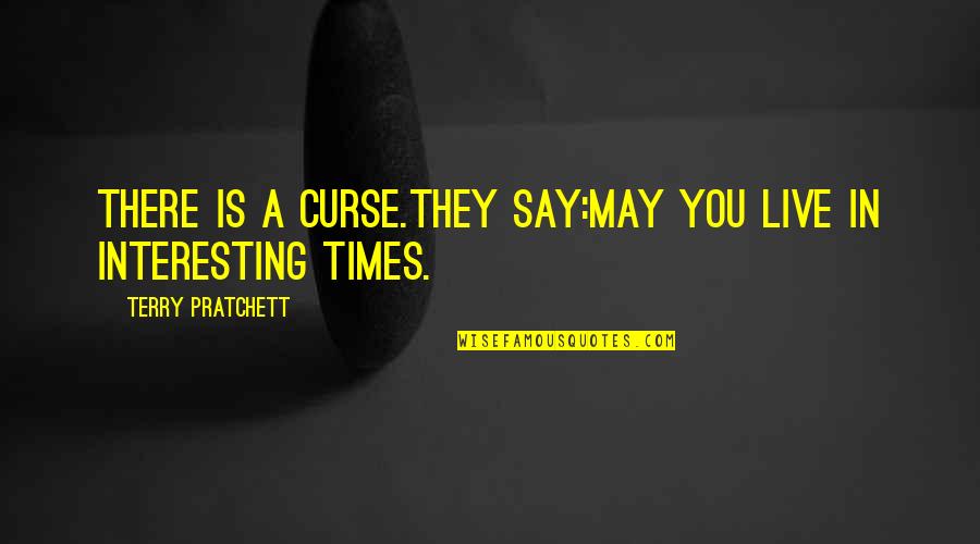Yoss Quotes By Terry Pratchett: There is a curse.They say:May you live in Yoss Quotes By Terry Pratchett: There is a curse.They say:May you live in