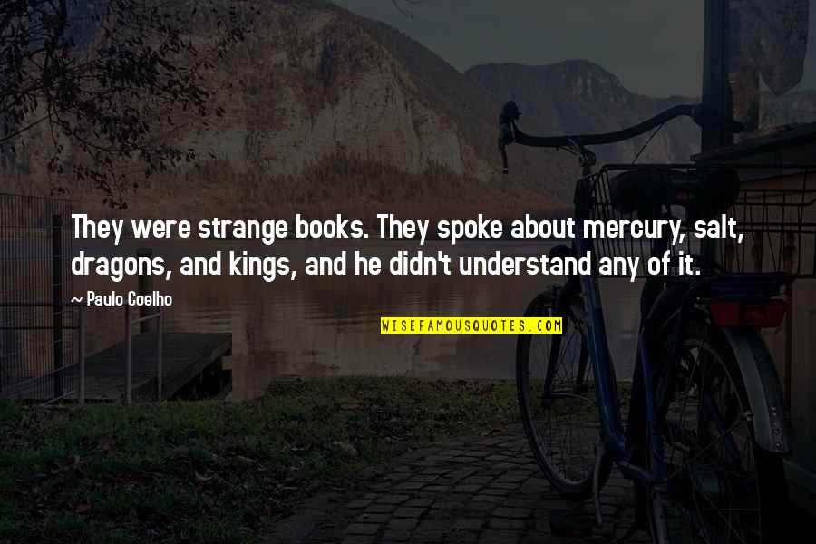 Yossarian Coward Quotes By Paulo Coelho: They were strange books. They spoke about mercury,
