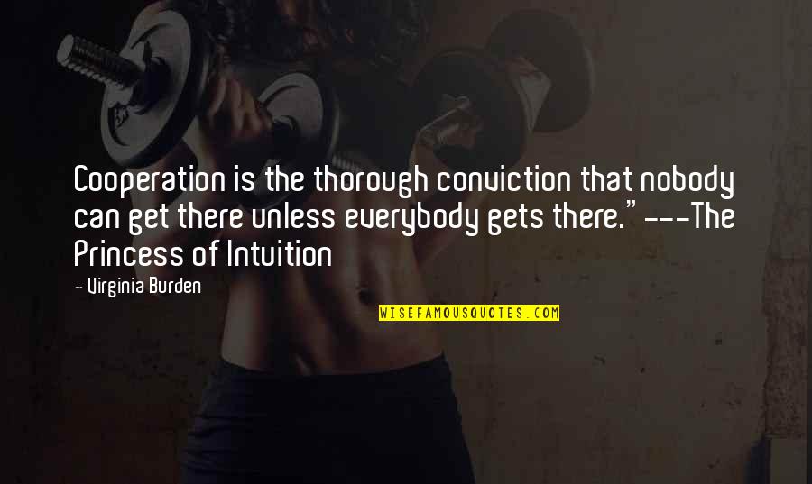 Yossarian Quotes By Virginia Burden: Cooperation is the thorough conviction that nobody can Yossarian Quotes By Virginia Burden: Cooperation is the thorough conviction that nobody can