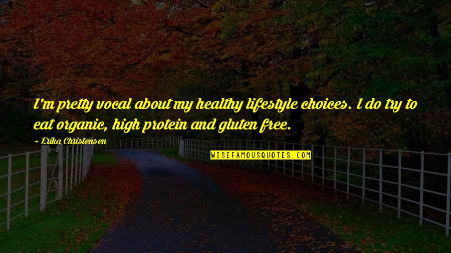 Yossarian Tentmate Quotes By Erika Christensen: I'm pretty vocal about my healthy lifestyle choices. Yossarian Tentmate Quotes By Erika Christensen: I'm pretty vocal about my healthy lifestyle choices.