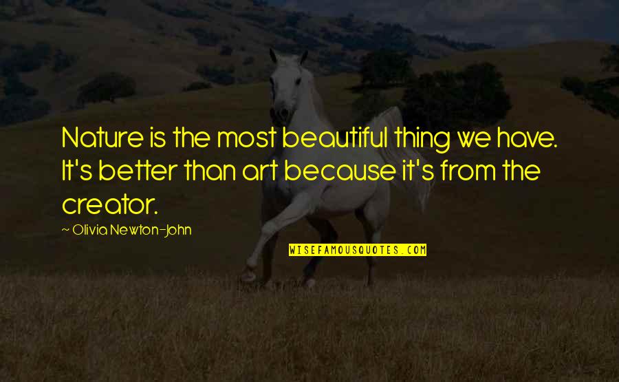 Yossarians Tent Quotes By Olivia Newton-John: Nature is the most beautiful thing we have. Yossarians Tent Quotes By Olivia Newton-John: Nature is the most beautiful thing we have.