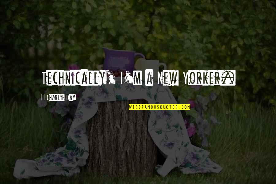 Yossie Mulyadi Quotes By Charlie Day: Technically, I'm a New Yorker. Yossie Mulyadi Quotes By Charlie Day: Technically, I'm a New Yorker.