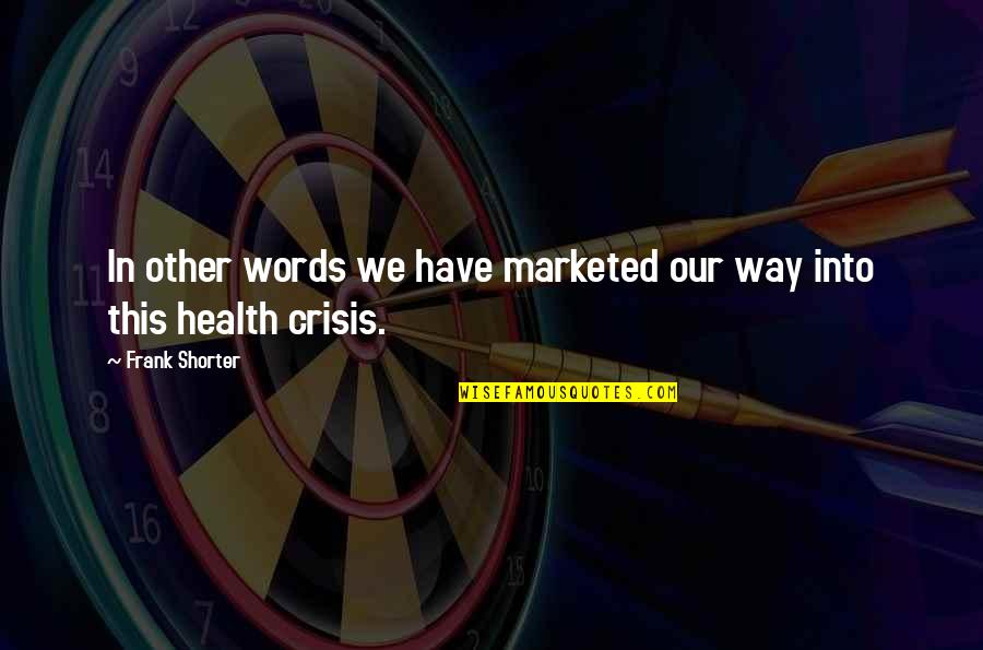 Yossie Mulyadi Quotes By Frank Shorter: In other words we have marketed our way Yossie Mulyadi Quotes By Frank Shorter: In other words we have marketed our way