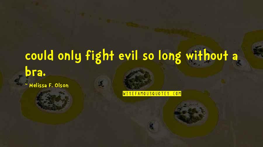 Yostinviver Quotes By Melissa F. Olson: could only fight evil so long without a Yostinviver Quotes By Melissa F. Olson: could only fight evil so long without a