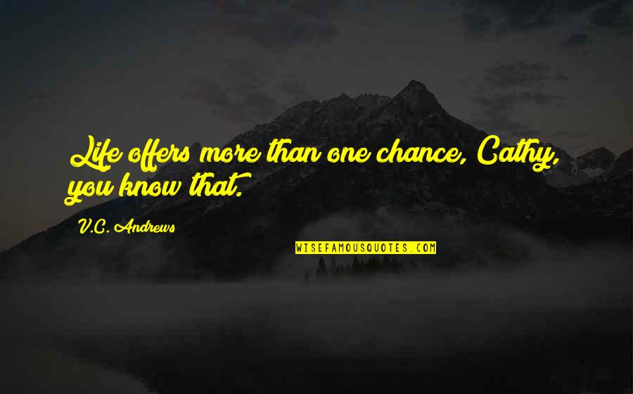 Yosts Agway Quotes By V.C. Andrews: Life offers more than one chance, Cathy, you
