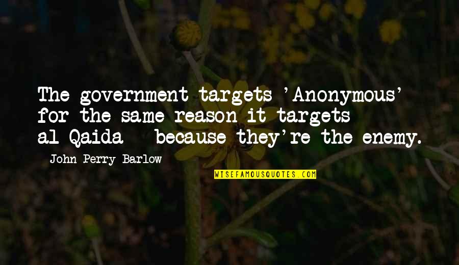 Yosuke Battle Quotes By John Perry Barlow: The government targets 'Anonymous' for the same reason