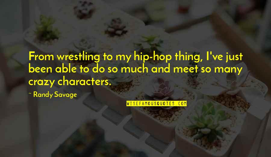 Yotaka Karneval Quotes By Randy Savage: From wrestling to my hip-hop thing, I've just Yotaka Karneval Quotes By Randy Savage: From wrestling to my hip-hop thing, I've just