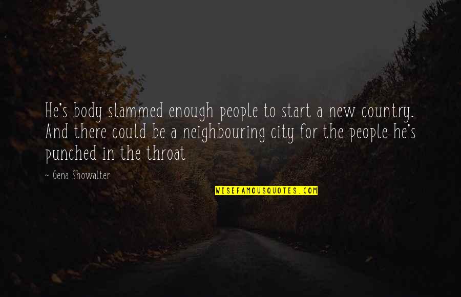 Yotaka Resort Quotes By Gena Showalter: He's body slammed enough people to start a