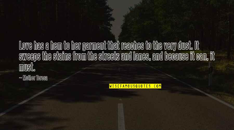 Yotaka Resort Quotes By Mother Teresa: Love has a hem to her garment that