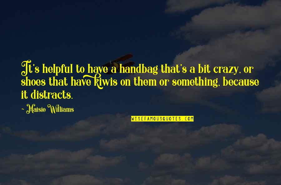Yothers Construction Quotes By Maisie Williams: It's helpful to have a handbag that's a Yothers Construction Quotes By Maisie Williams: It's helpful to have a handbag that's a