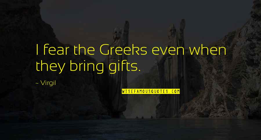Yotisd Quotes By Virgil: I fear the Greeks even when they bring